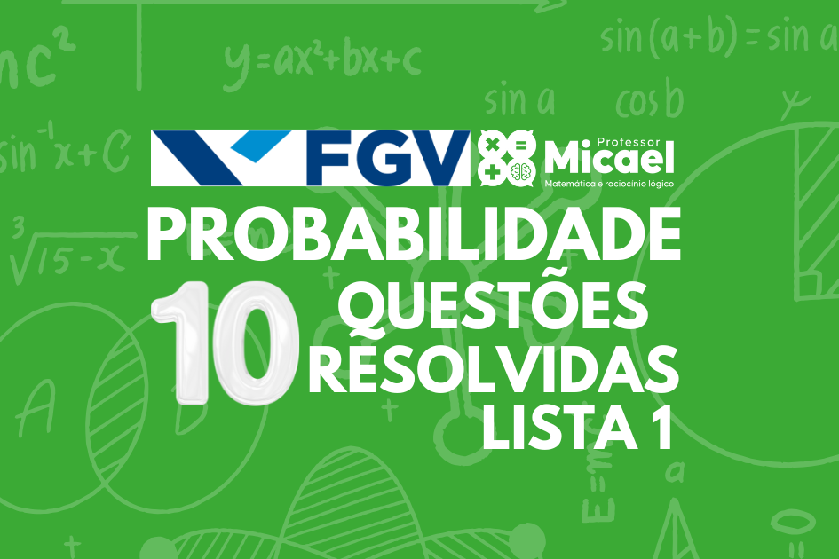 Exercícios Sobre Probabilidade | 10 Exercícios Comentados FGV | Lista 1